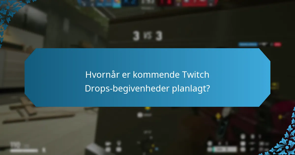Hvornår er kommende Twitch Drops-begivenheder planlagt?